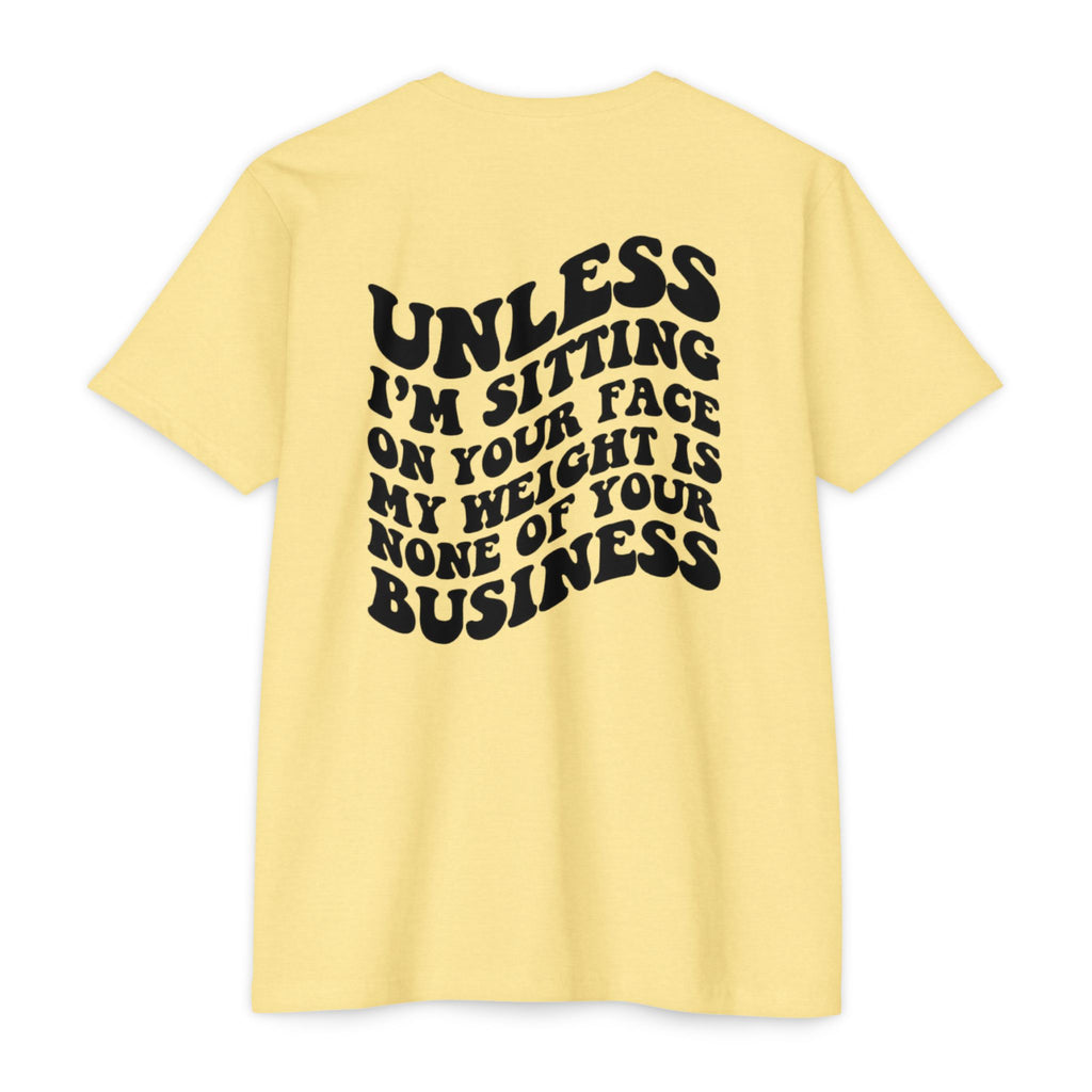 Graphic T-Shirt — "Unless I’m Sitting On Your Face My Weight Is None Of Your Business" Retro Bold Tee