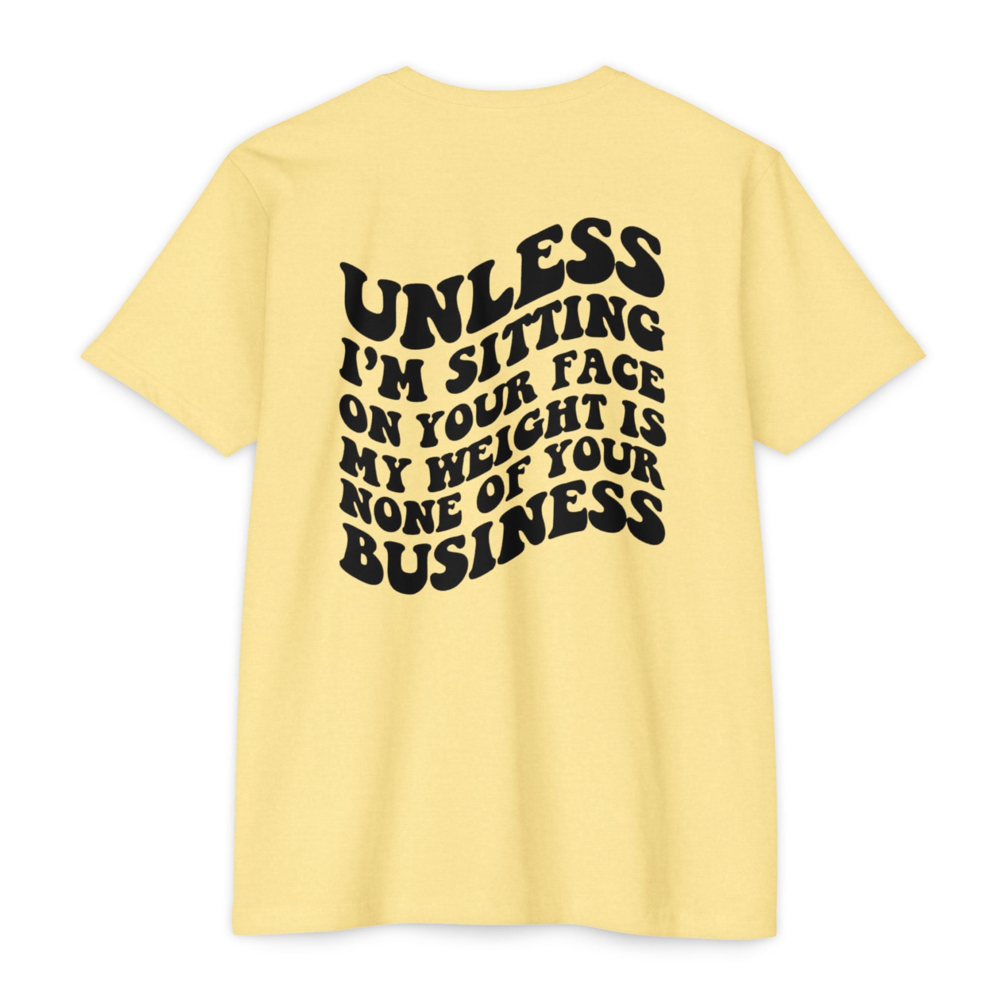 Graphic T-Shirt — "Unless I’m Sitting On Your Face My Weight Is None Of Your Business" Retro Bold Tee