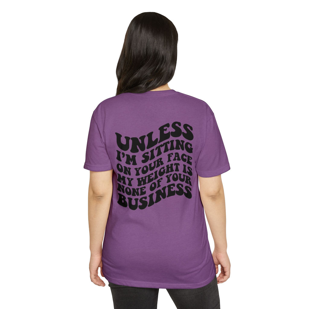 Graphic T-Shirt — "Unless I’m Sitting On Your Face My Weight Is None Of Your Business" Retro Bold Tee