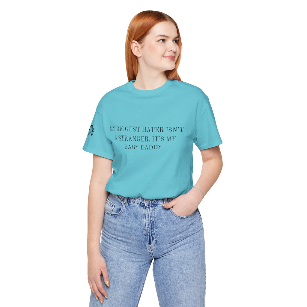 Funny Quote Tee — "My Biggest Hater Isn't a Stranger, It's My Baby Daddy" Cotton T-Shirt