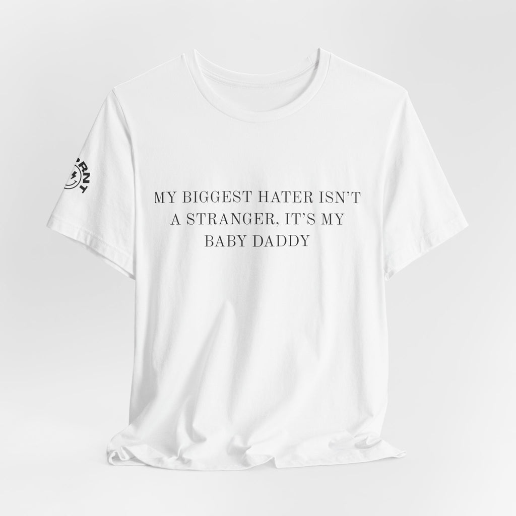Funny Quote Tee — "My Biggest Hater Isn't a Stranger, It's My Baby Daddy" Cotton T-Shirt