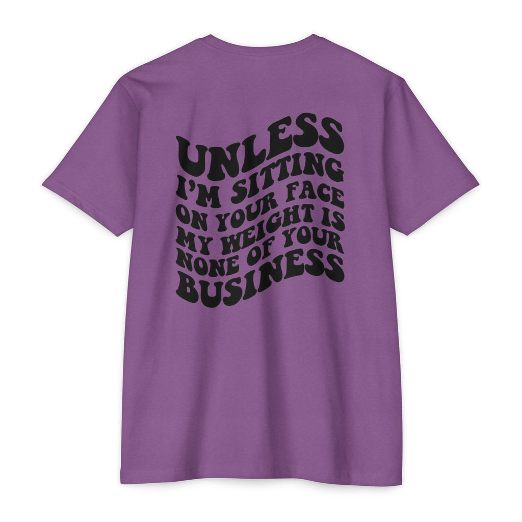 Graphic T-Shirt — "Unless I’m Sitting On Your Face My Weight Is None Of Your Business" Retro Bold Tee