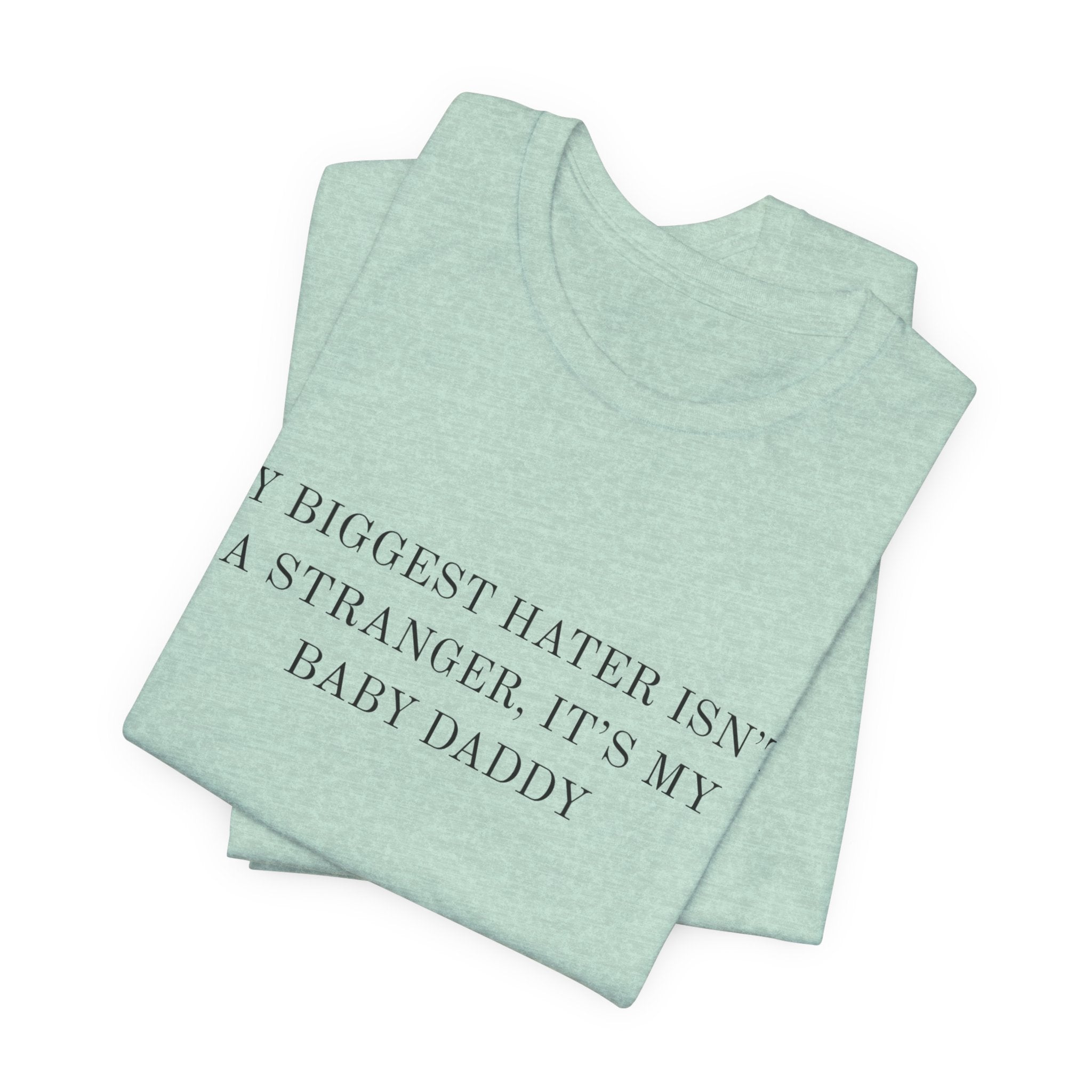 Funny Quote Tee — "My Biggest Hater Isn't a Stranger, It's My Baby Daddy" Cotton T-Shirt
