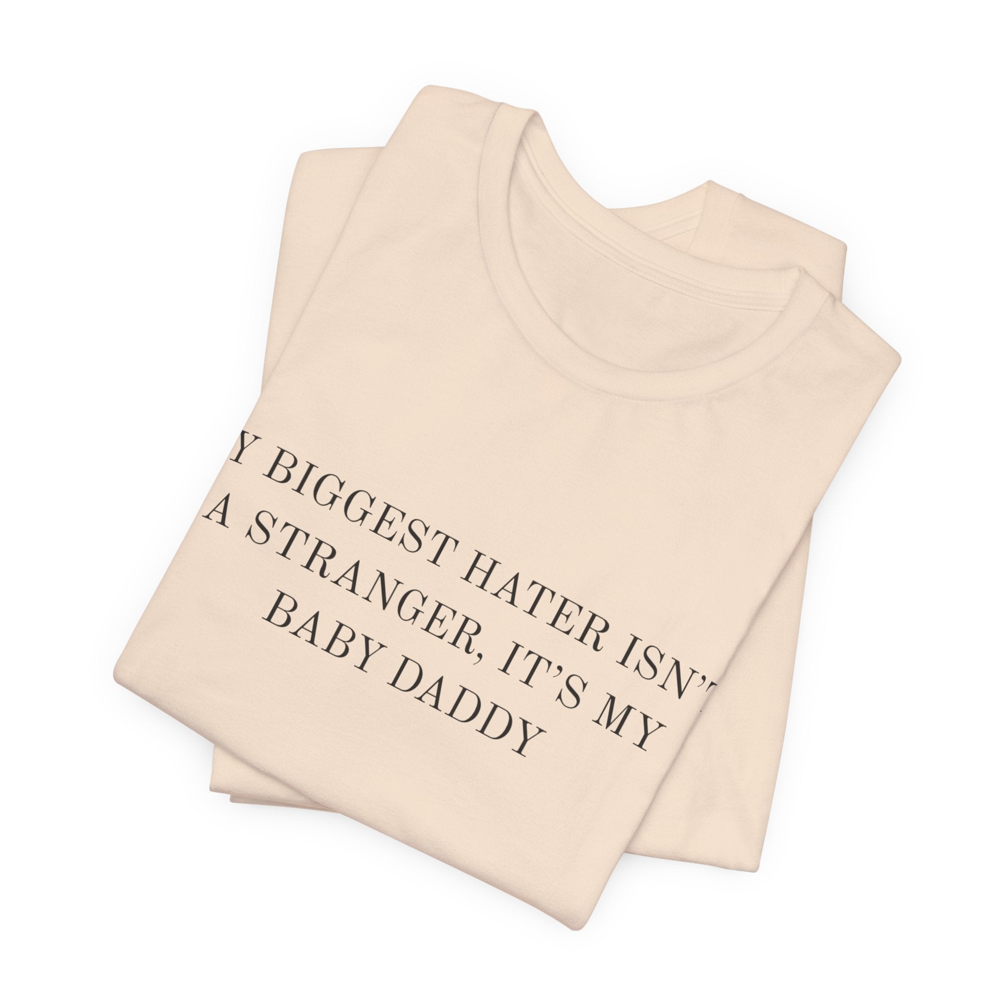 Funny Quote Tee — "My Biggest Hater Isn't a Stranger, It's My Baby Daddy" Cotton T-Shirt