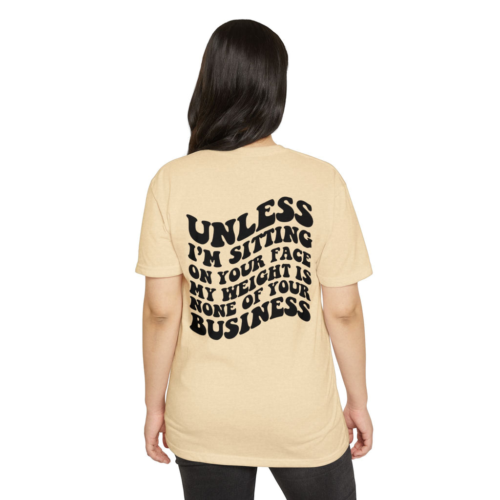Graphic T-Shirt — "Unless I’m Sitting On Your Face My Weight Is None Of Your Business" Retro Bold Tee