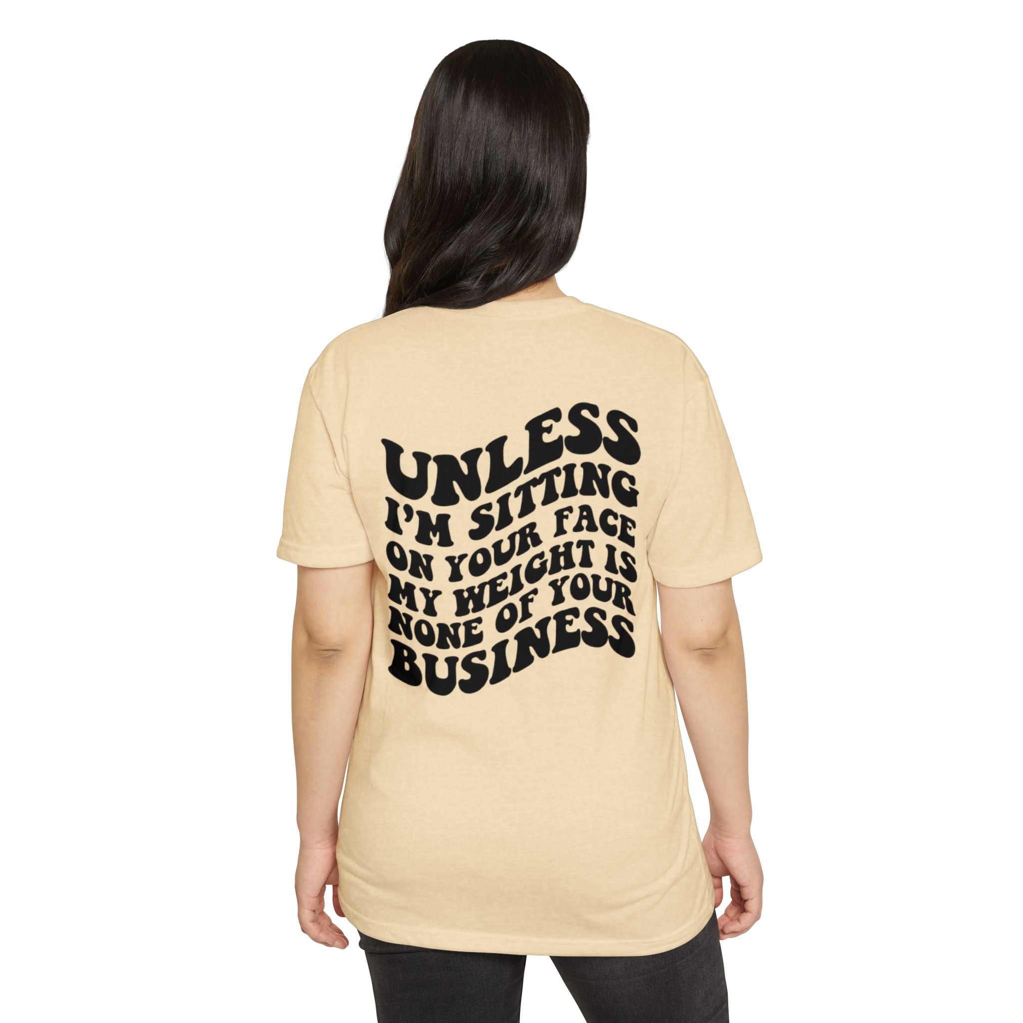Graphic T-Shirt — "Unless I’m Sitting On Your Face My Weight Is None Of Your Business" Retro Bold Tee