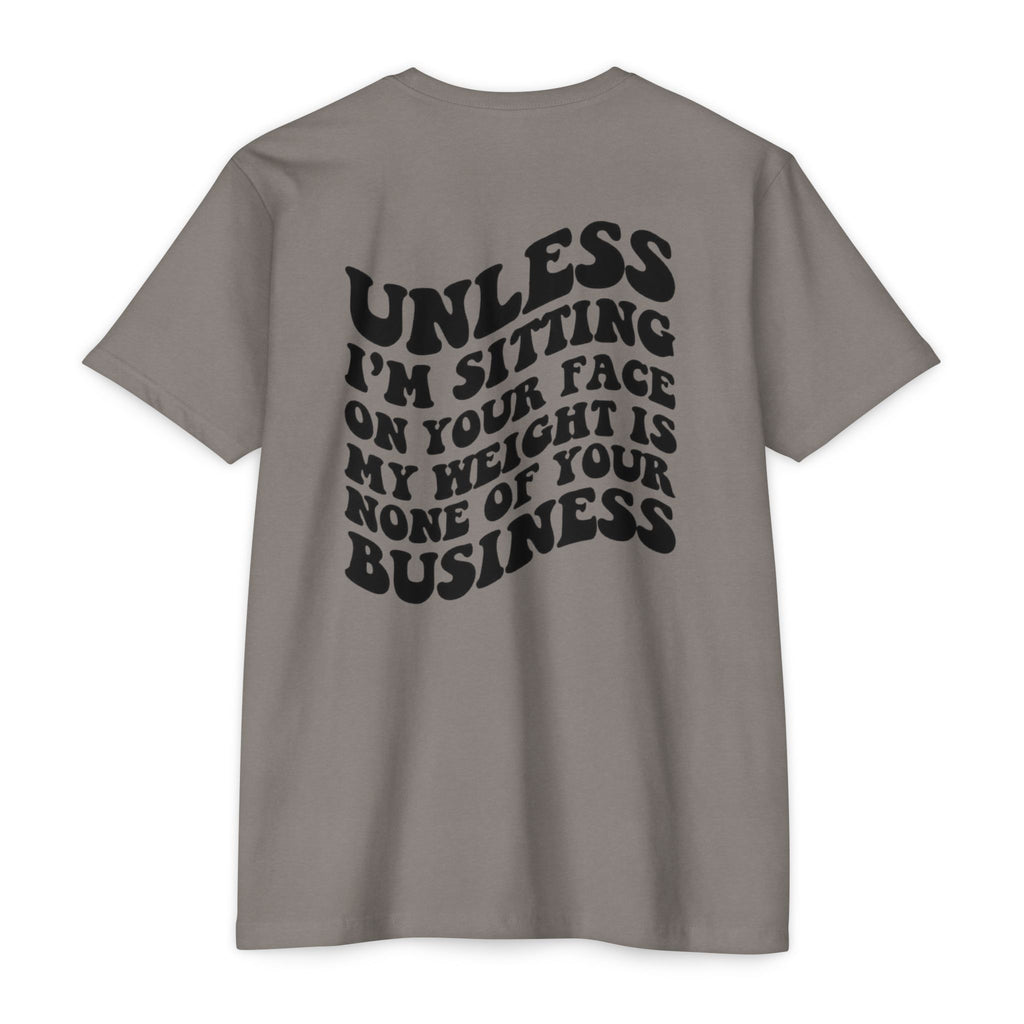 Graphic T-Shirt — "Unless I’m Sitting On Your Face My Weight Is None Of Your Business" Retro Bold Tee