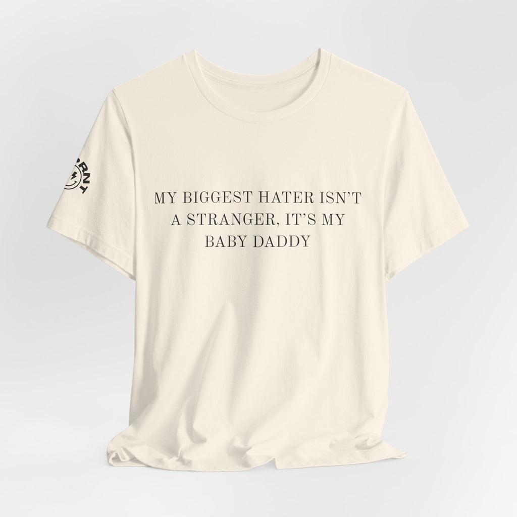Funny Quote Tee — "My Biggest Hater Isn't a Stranger, It's My Baby Daddy" Cotton T-Shirt