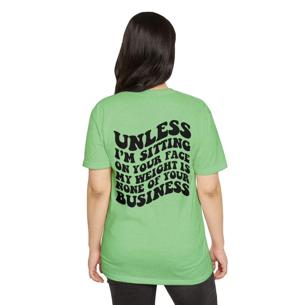 Graphic T-Shirt — "Unless I’m Sitting On Your Face My Weight Is None Of Your Business" Retro Bold Tee