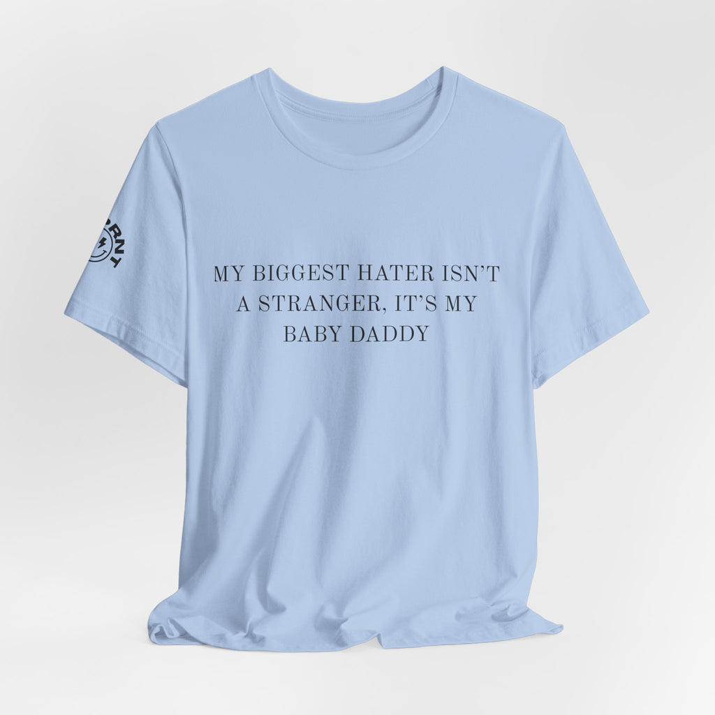 Funny Quote Tee — "My Biggest Hater Isn't a Stranger, It's My Baby Daddy" Cotton T-Shirt