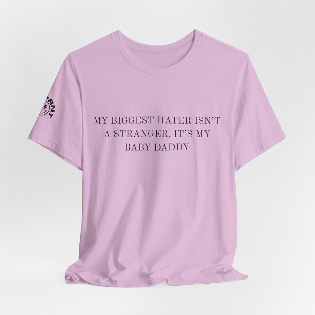 Funny Quote Tee — "My Biggest Hater Isn't a Stranger, It's My Baby Daddy" Cotton T-Shirt