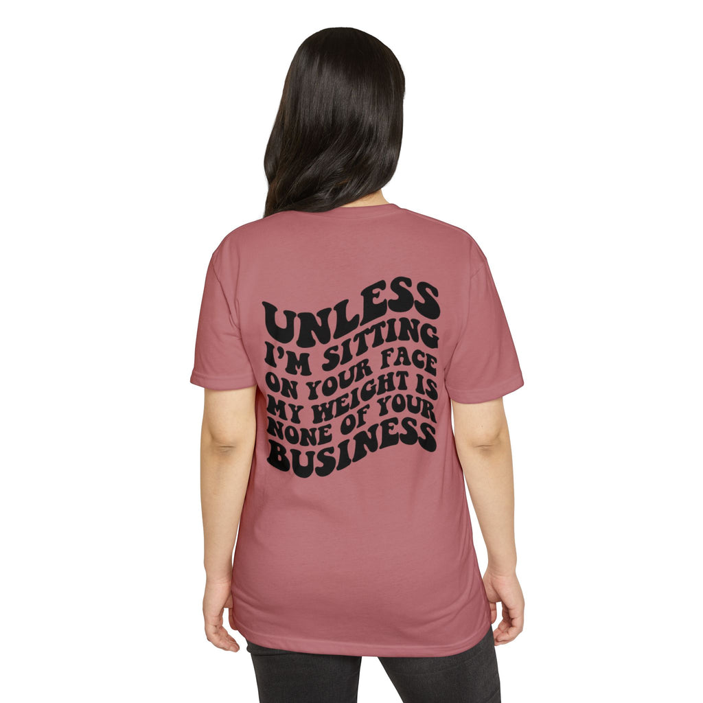 Graphic T-Shirt — "Unless I’m Sitting On Your Face My Weight Is None Of Your Business" Retro Bold Tee
