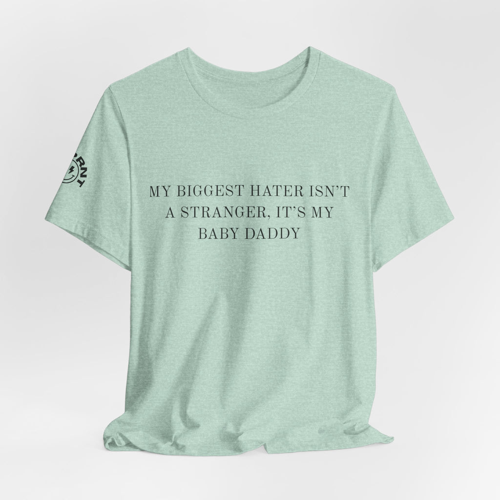 Funny Quote Tee — "My Biggest Hater Isn't a Stranger, It's My Baby Daddy" Cotton T-Shirt