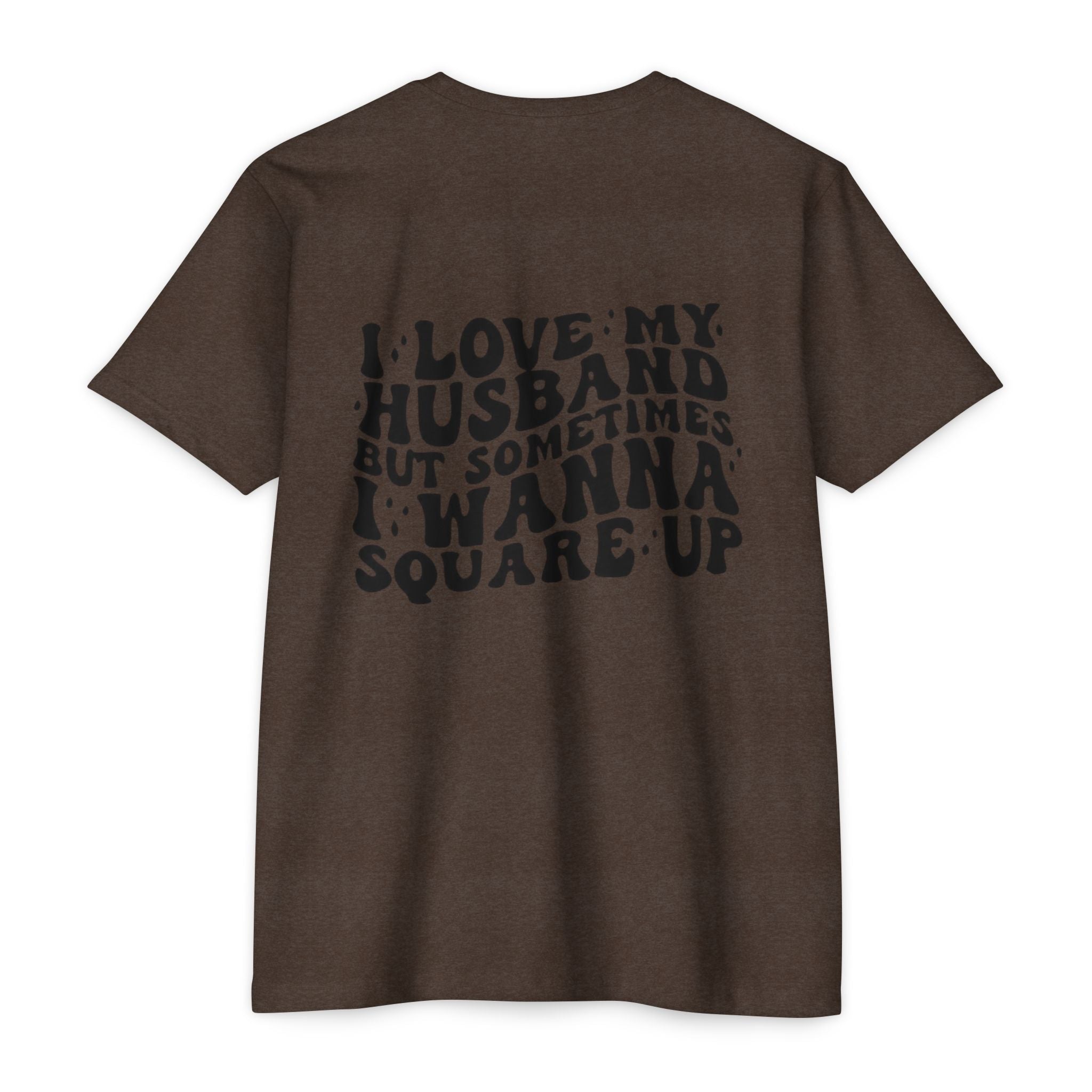 I Love My Husband But Sometimes I Wanna Square Up T-Shirt