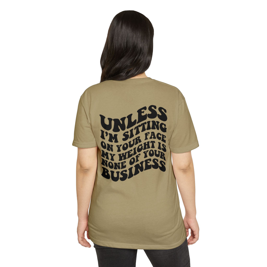 Graphic T-Shirt — "Unless I’m Sitting On Your Face My Weight Is None Of Your Business" Retro Bold Tee