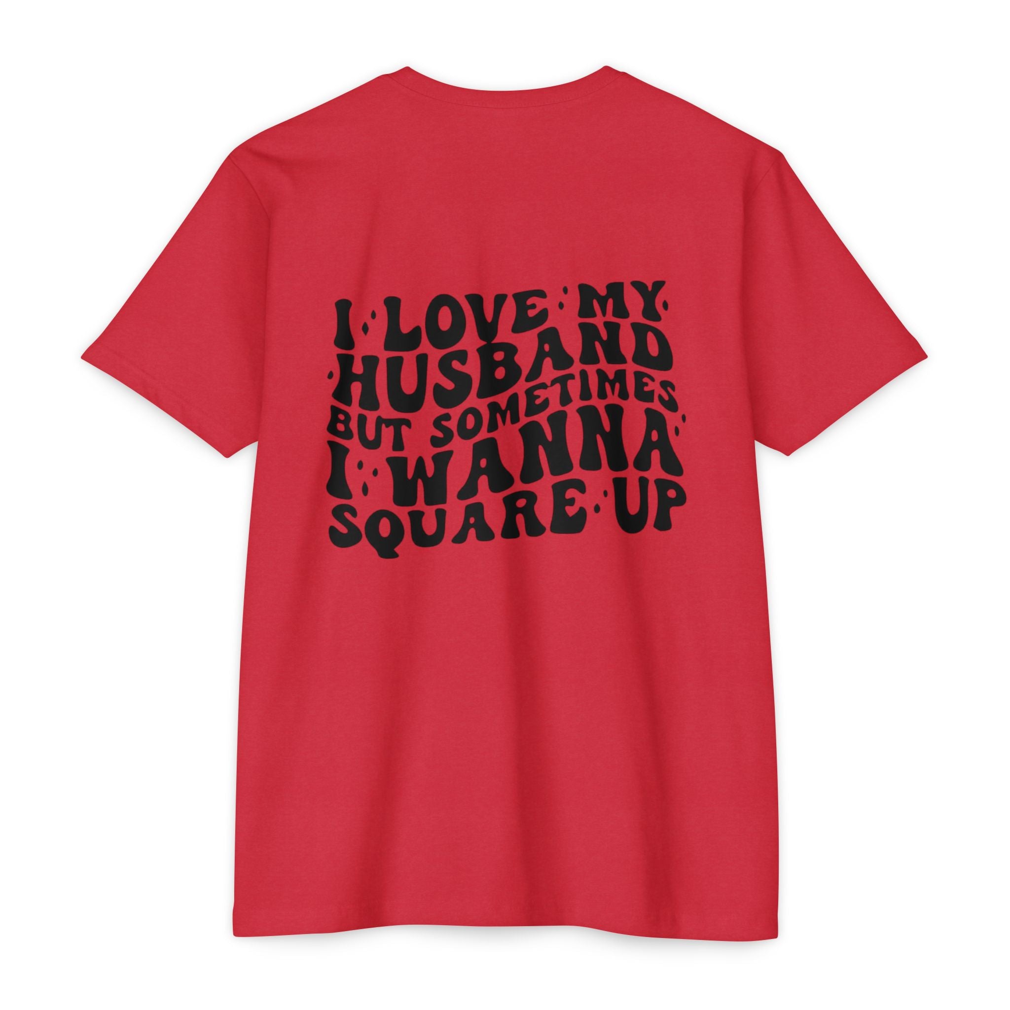 I Love My Husband But Sometimes I Wanna Square Up T-Shirt