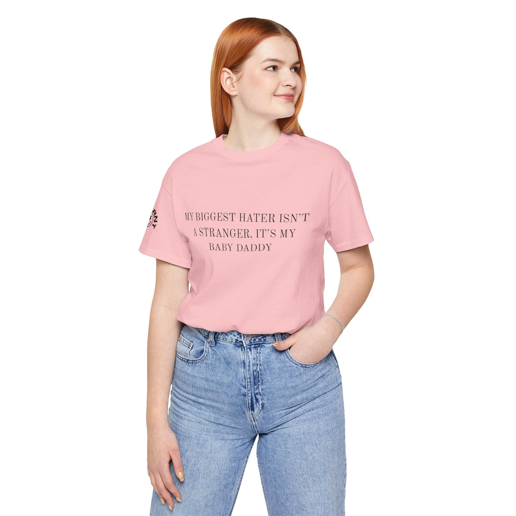 Funny Quote Tee — "My Biggest Hater Isn't a Stranger, It's My Baby Daddy" Cotton T-Shirt