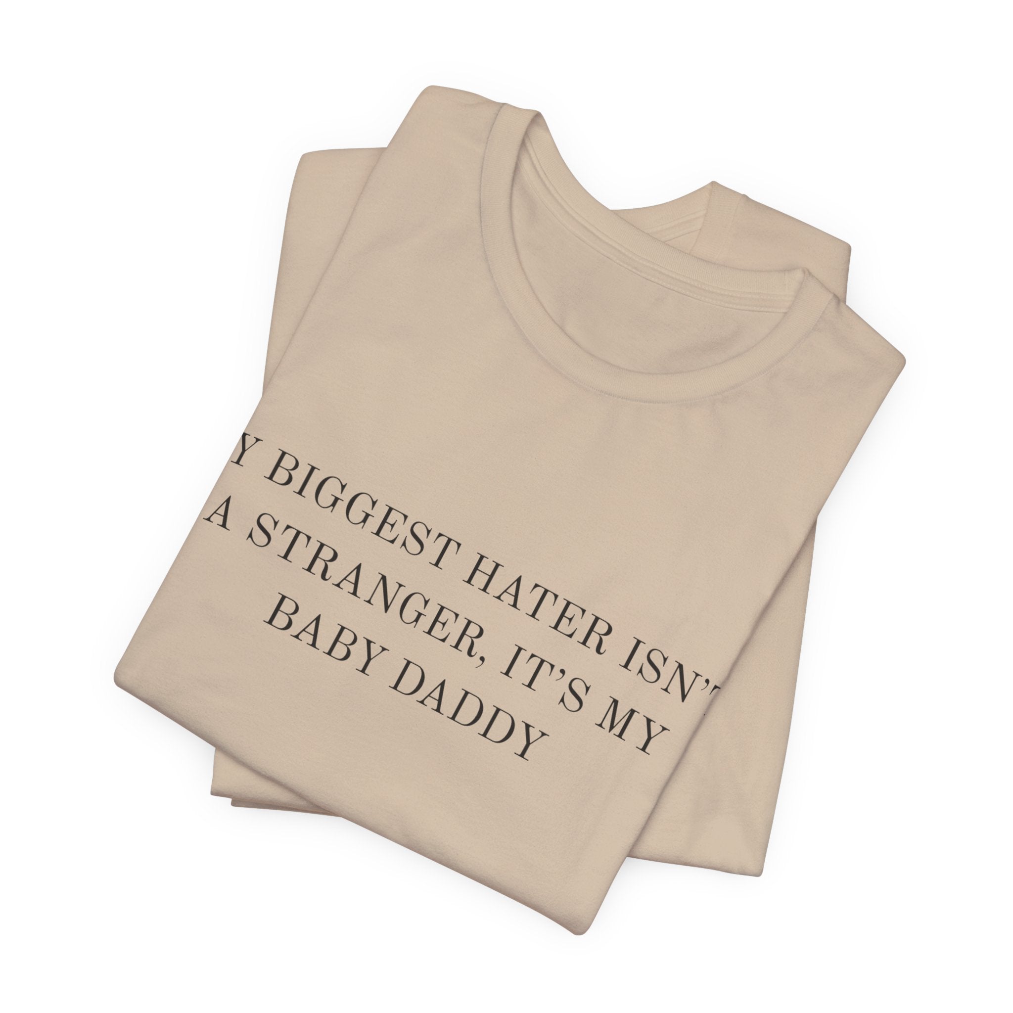 Funny Quote Tee — "My Biggest Hater Isn't a Stranger, It's My Baby Daddy" Cotton T-Shirt
