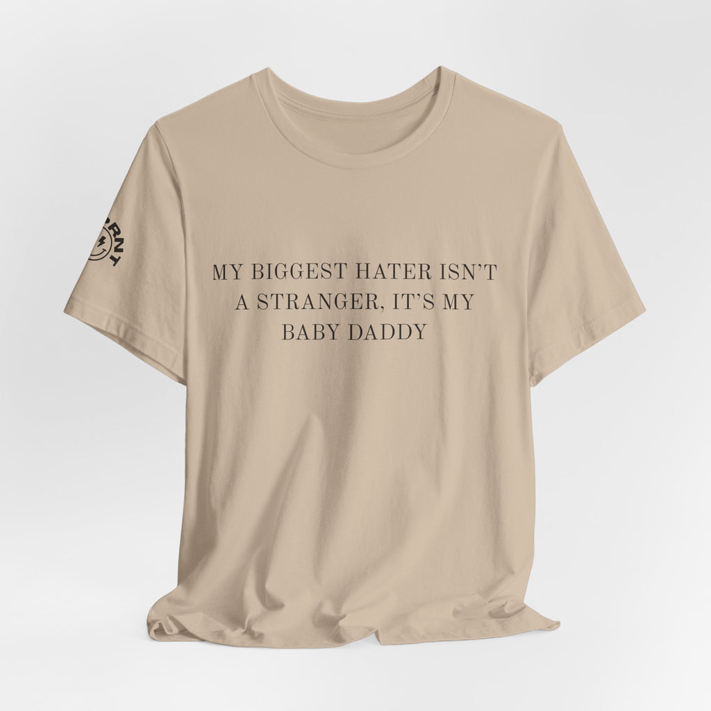 Funny Quote Tee — "My Biggest Hater Isn't a Stranger, It's My Baby Daddy" Cotton T-Shirt