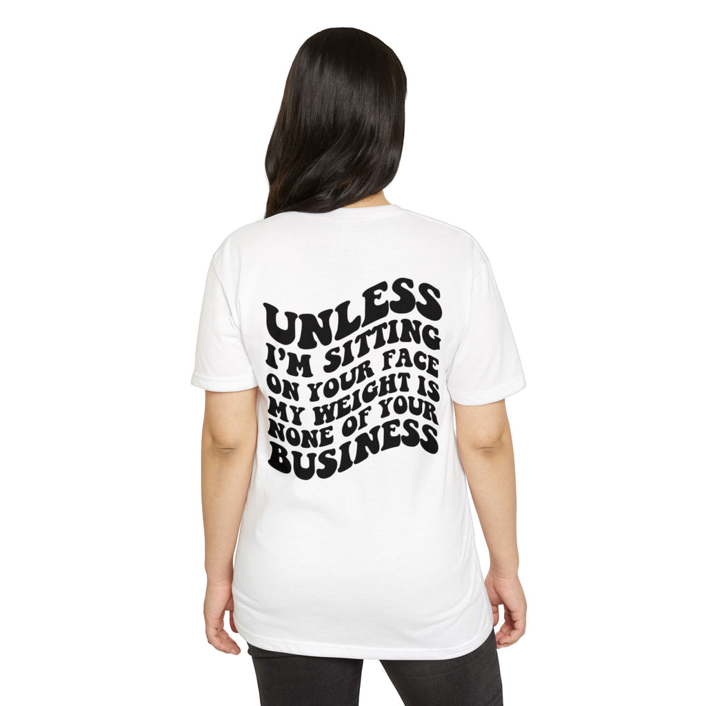 Graphic T-Shirt — "Unless I’m Sitting On Your Face My Weight Is None Of Your Business" Retro Bold Tee