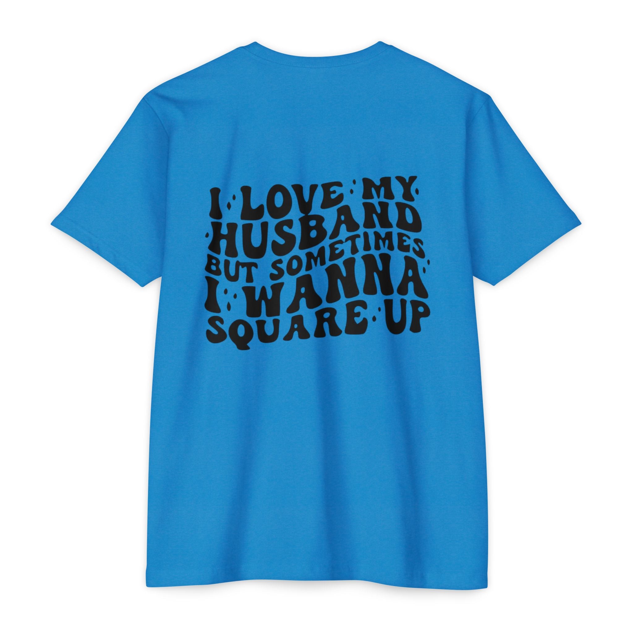 I Love My Husband But Sometimes I Wanna Square Up T-Shirt