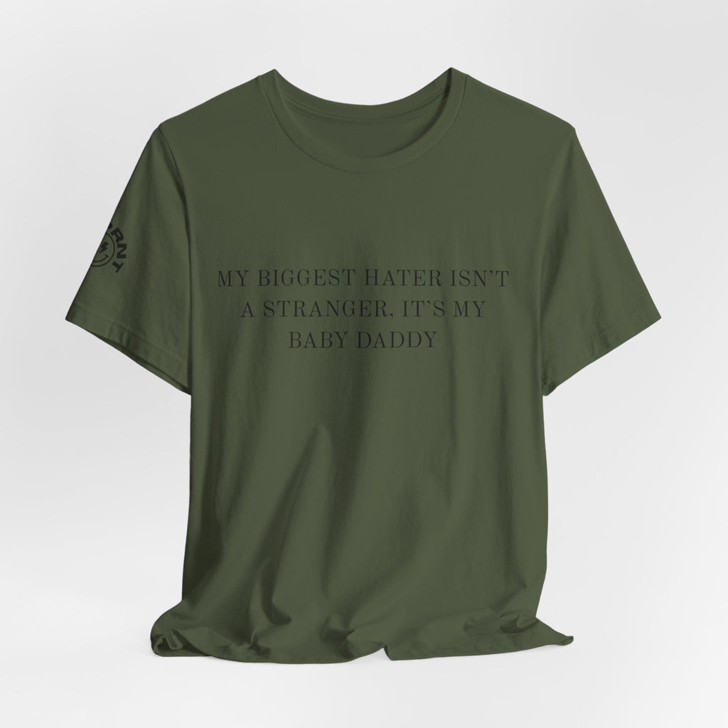Funny Quote Tee — "My Biggest Hater Isn't a Stranger, It's My Baby Daddy" Cotton T-Shirt