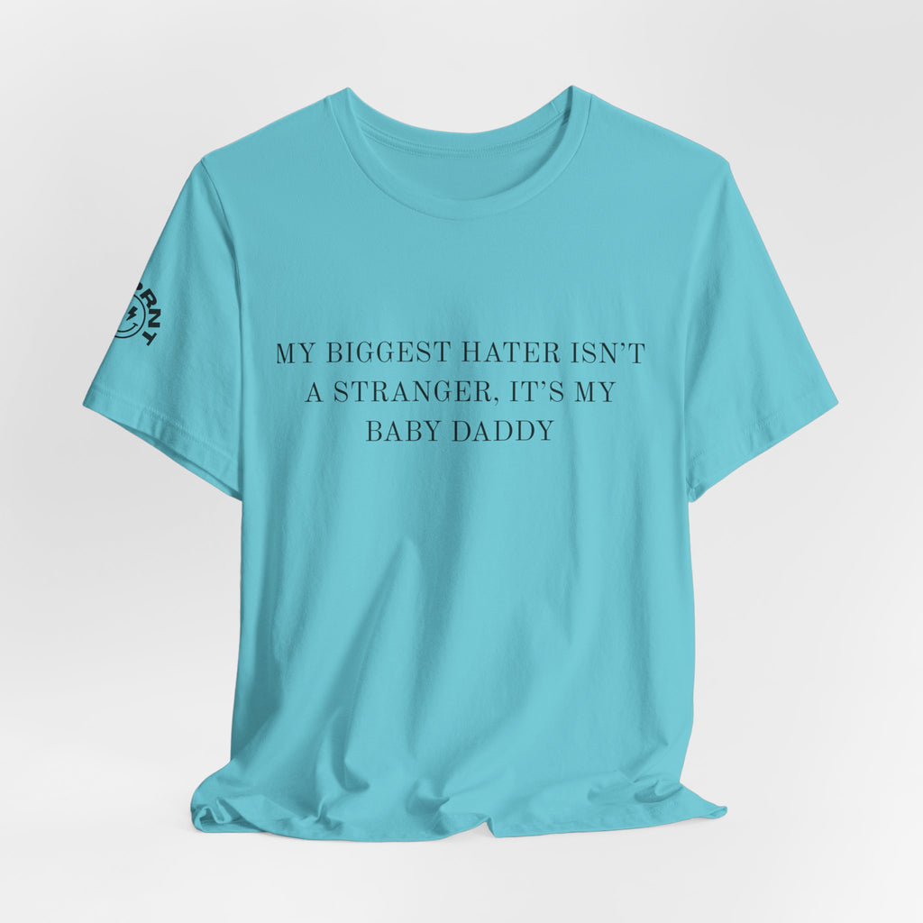 Funny Quote Tee — "My Biggest Hater Isn't a Stranger, It's My Baby Daddy" Cotton T-Shirt
