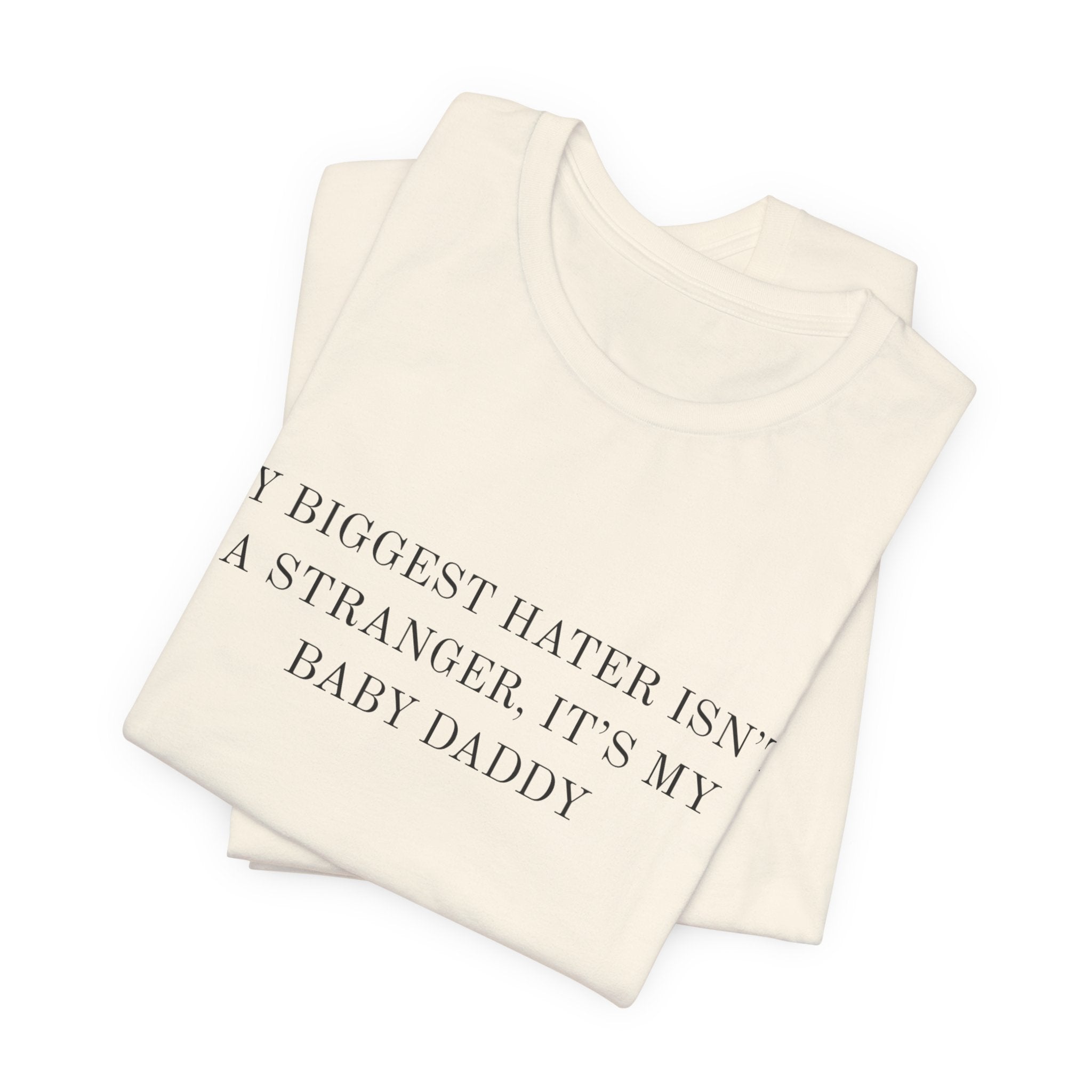 Funny Quote Tee — "My Biggest Hater Isn't a Stranger, It's My Baby Daddy" Cotton T-Shirt