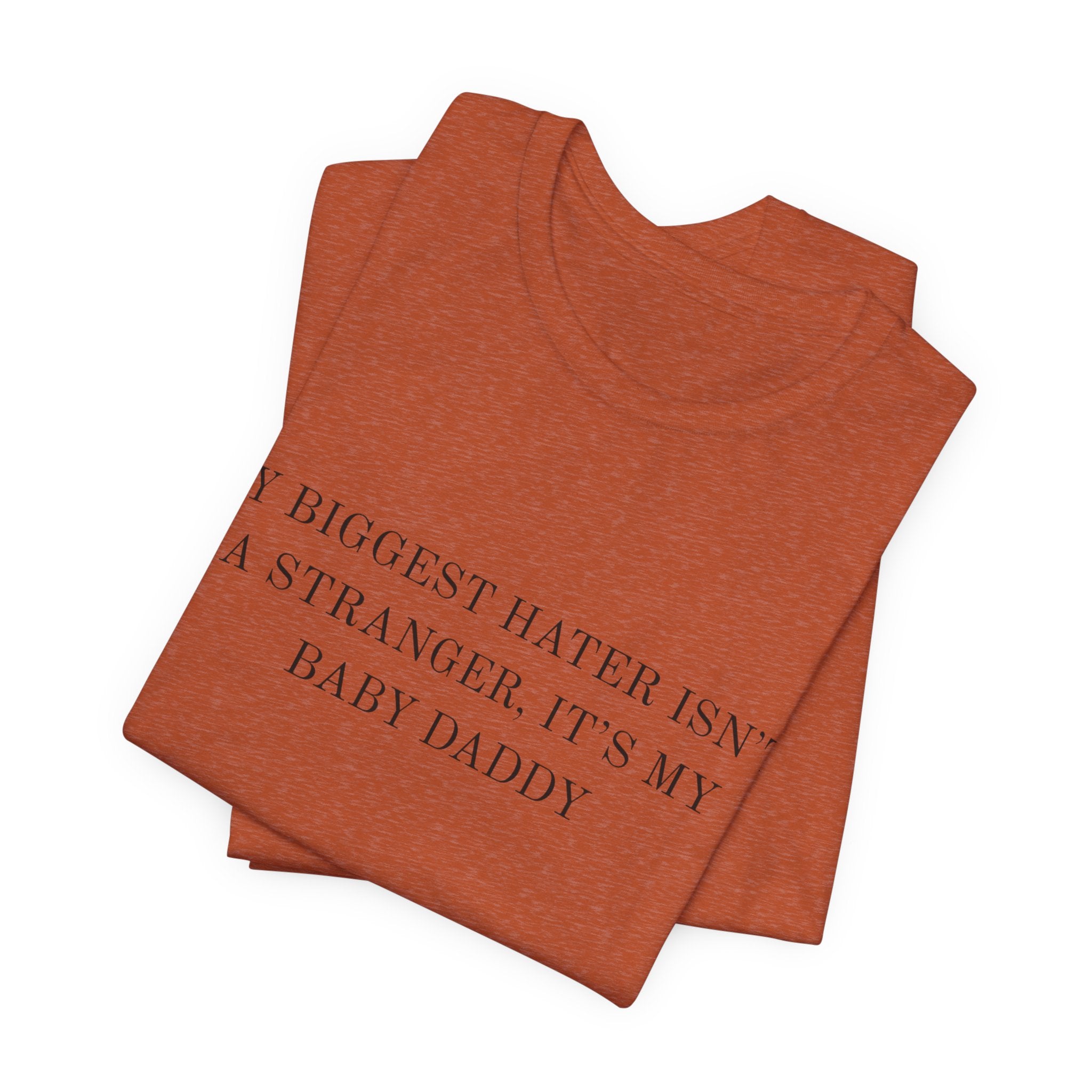 Funny Quote Tee — "My Biggest Hater Isn't a Stranger, It's My Baby Daddy" Cotton T-Shirt