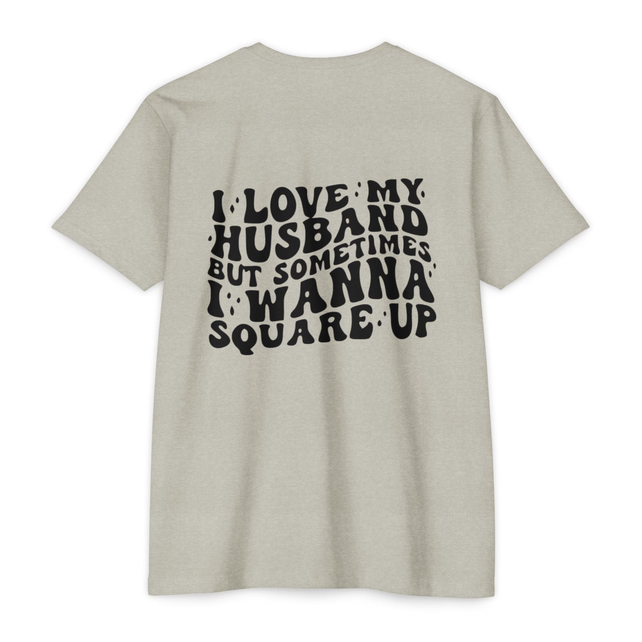 I Love My Husband But Sometimes I Wanna Square Up T-Shirt