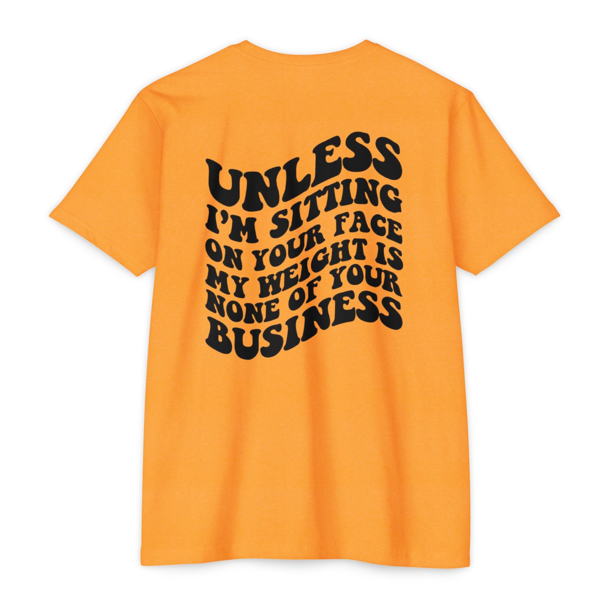 Graphic T-Shirt — "Unless I’m Sitting On Your Face My Weight Is None Of Your Business" Retro Bold Tee