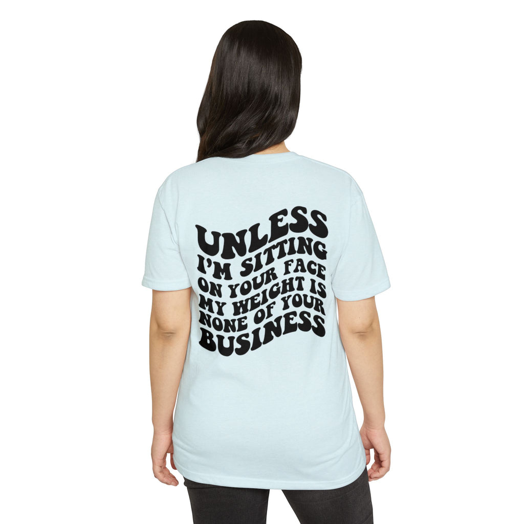 Graphic T-Shirt — "Unless I’m Sitting On Your Face My Weight Is None Of Your Business" Retro Bold Tee