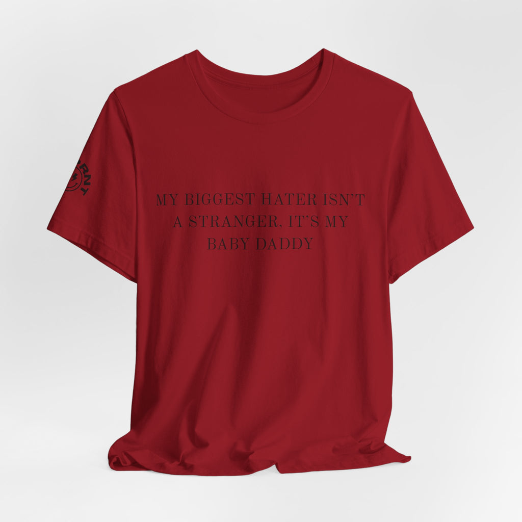 Funny Quote Tee — "My Biggest Hater Isn't a Stranger, It's My Baby Daddy" Cotton T-Shirt