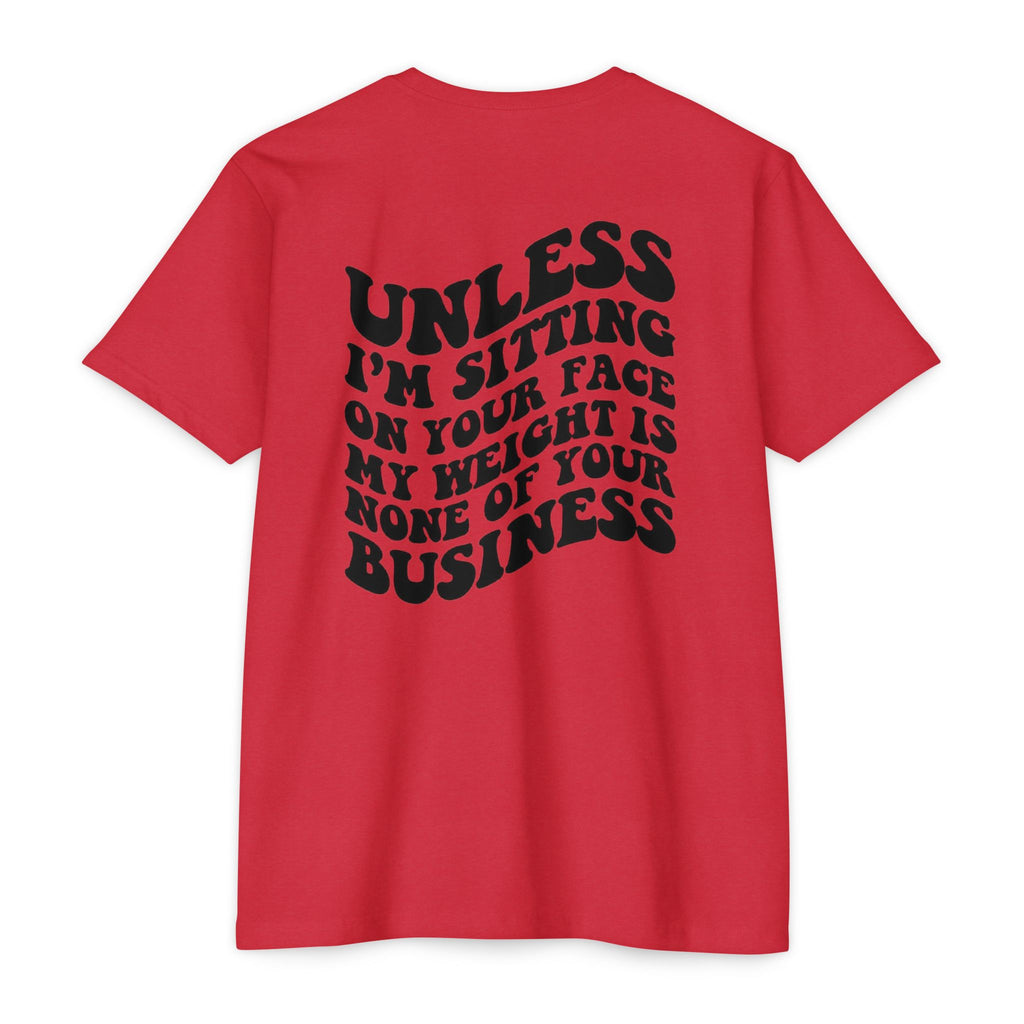 Graphic T-Shirt — "Unless I’m Sitting On Your Face My Weight Is None Of Your Business" Retro Bold Tee