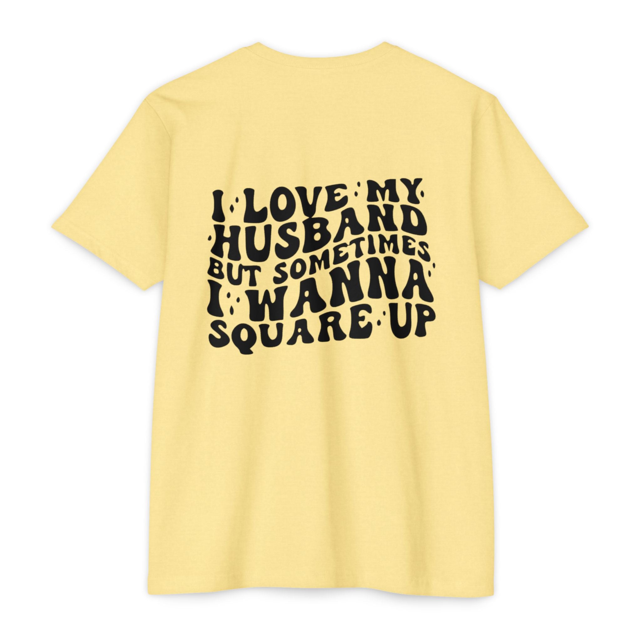 I Love My Husband But Sometimes I Wanna Square Up T-Shirt