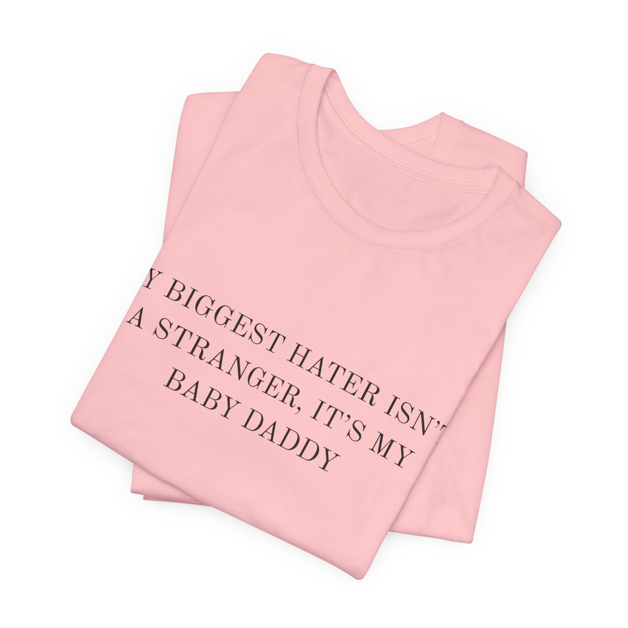 Funny Quote Tee — "My Biggest Hater Isn't a Stranger, It's My Baby Daddy" Cotton T-Shirt