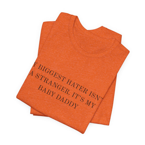 Funny Quote Tee — "My Biggest Hater Isn't a Stranger, It's My Baby Daddy" Cotton T-Shirt