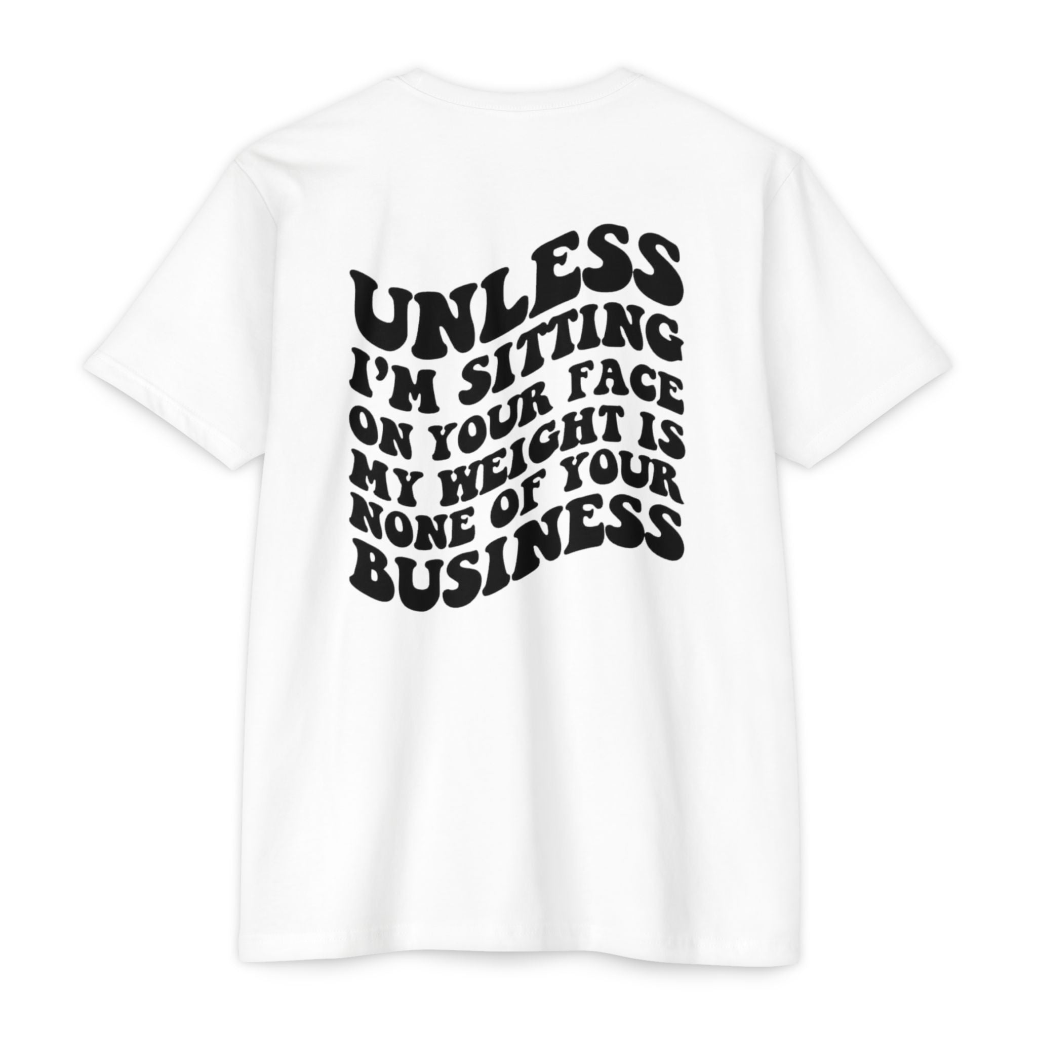 Graphic T-Shirt — "Unless I’m Sitting On Your Face My Weight Is None Of Your Business" Retro Bold Tee