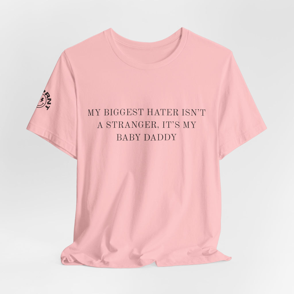 Funny Quote Tee — "My Biggest Hater Isn't a Stranger, It's My Baby Daddy" Cotton T-Shirt