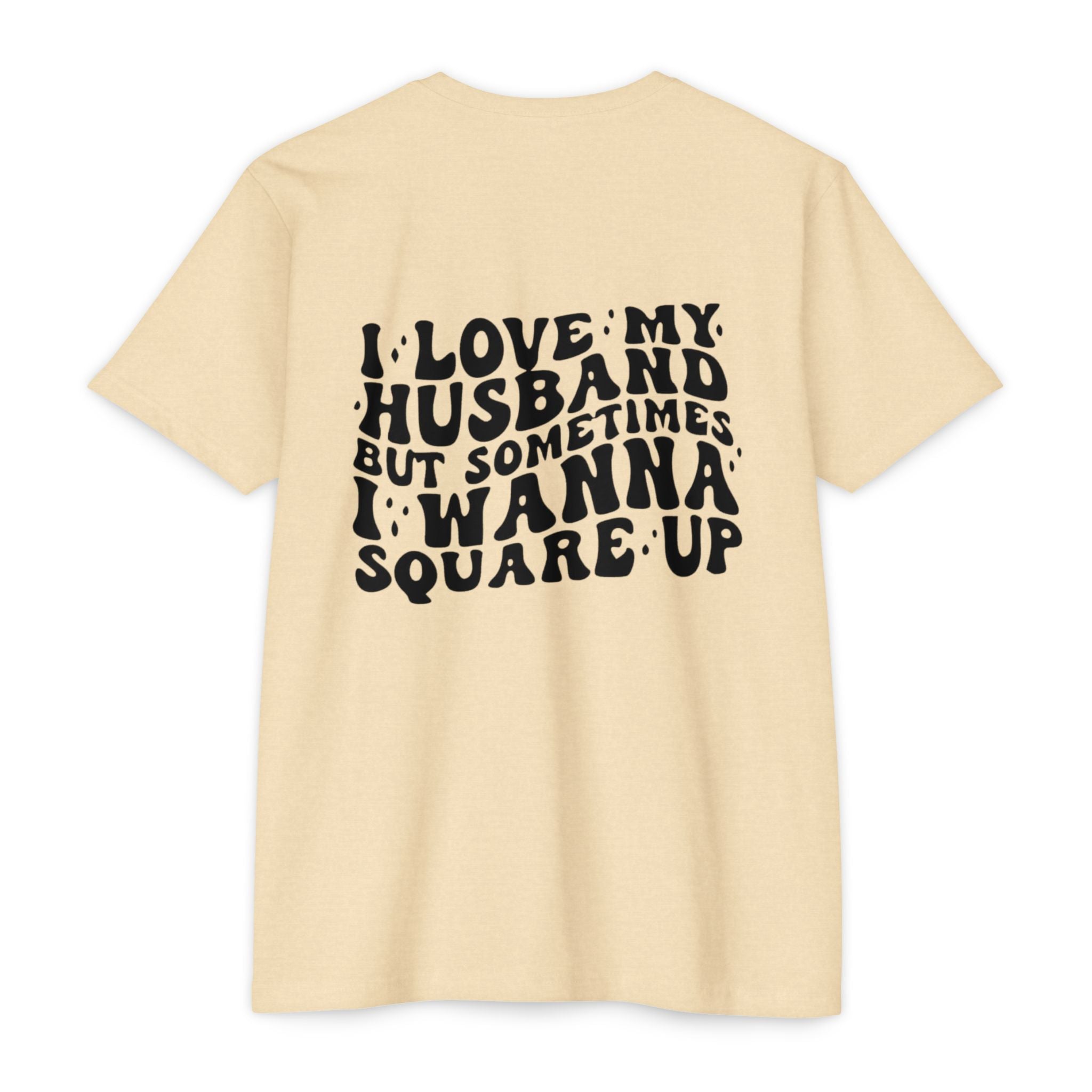 I Love My Husband But Sometimes I Wanna Square Up T-Shirt