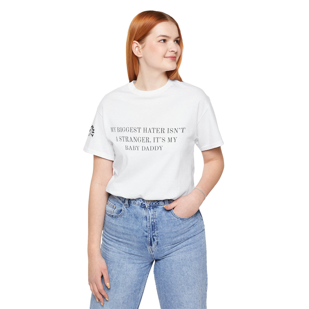 Funny Quote Tee — "My Biggest Hater Isn't a Stranger, It's My Baby Daddy" Cotton T-Shirt
