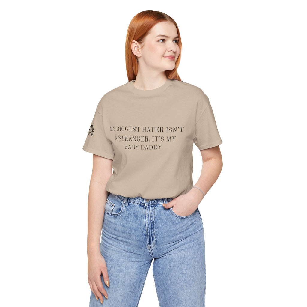 Funny Quote Tee — "My Biggest Hater Isn't a Stranger, It's My Baby Daddy" Cotton T-Shirt