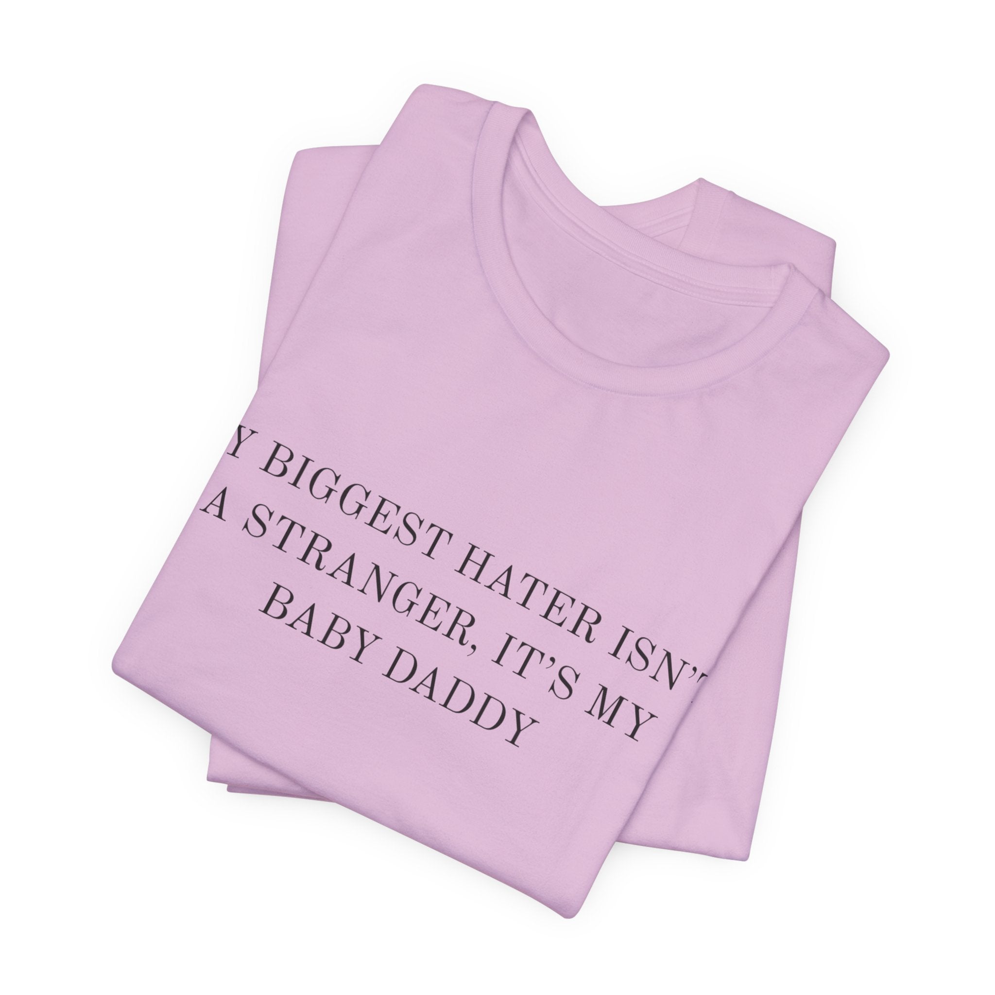 Funny Quote Tee — "My Biggest Hater Isn't a Stranger, It's My Baby Daddy" Cotton T-Shirt