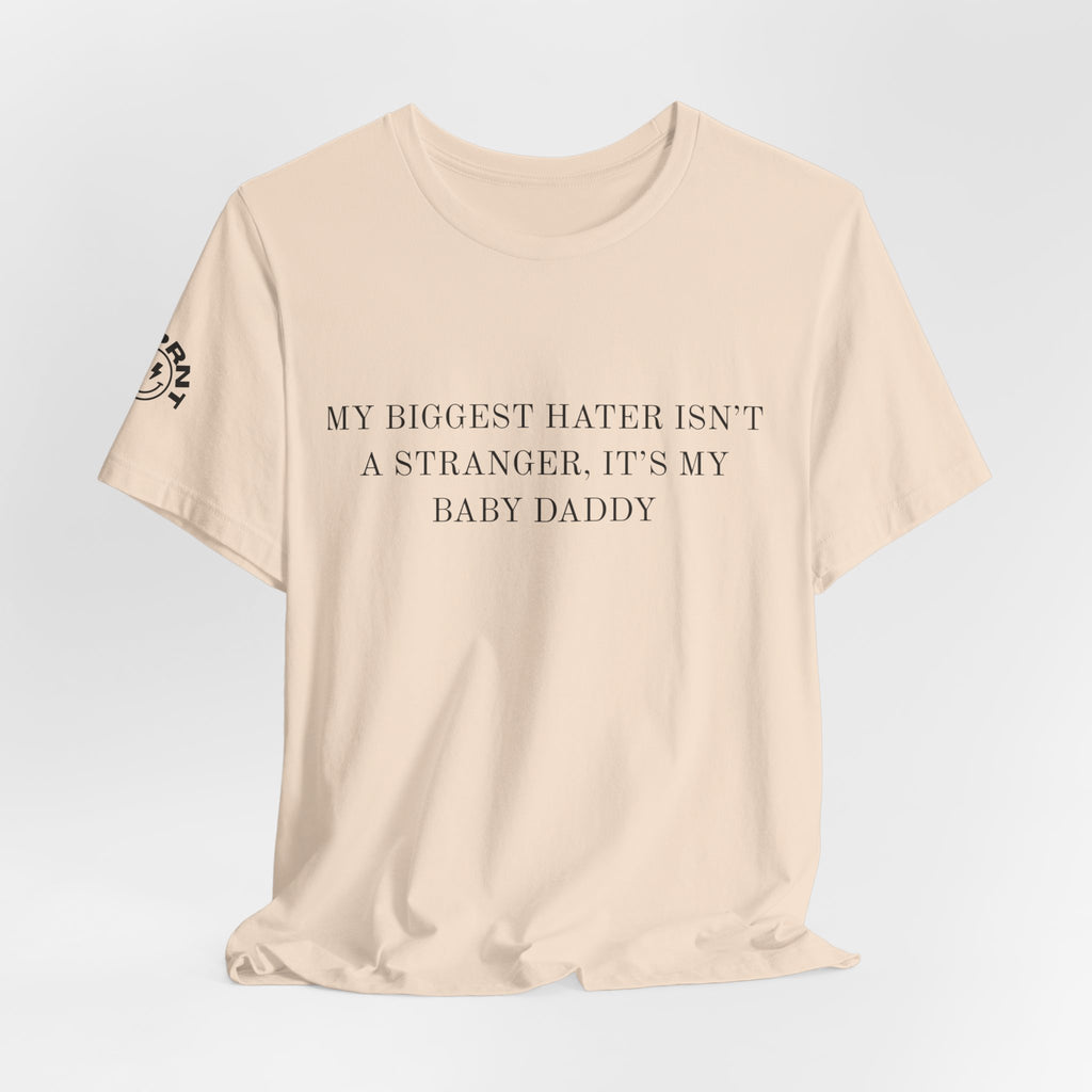 Funny Quote Tee — "My Biggest Hater Isn't a Stranger, It's My Baby Daddy" Cotton T-Shirt