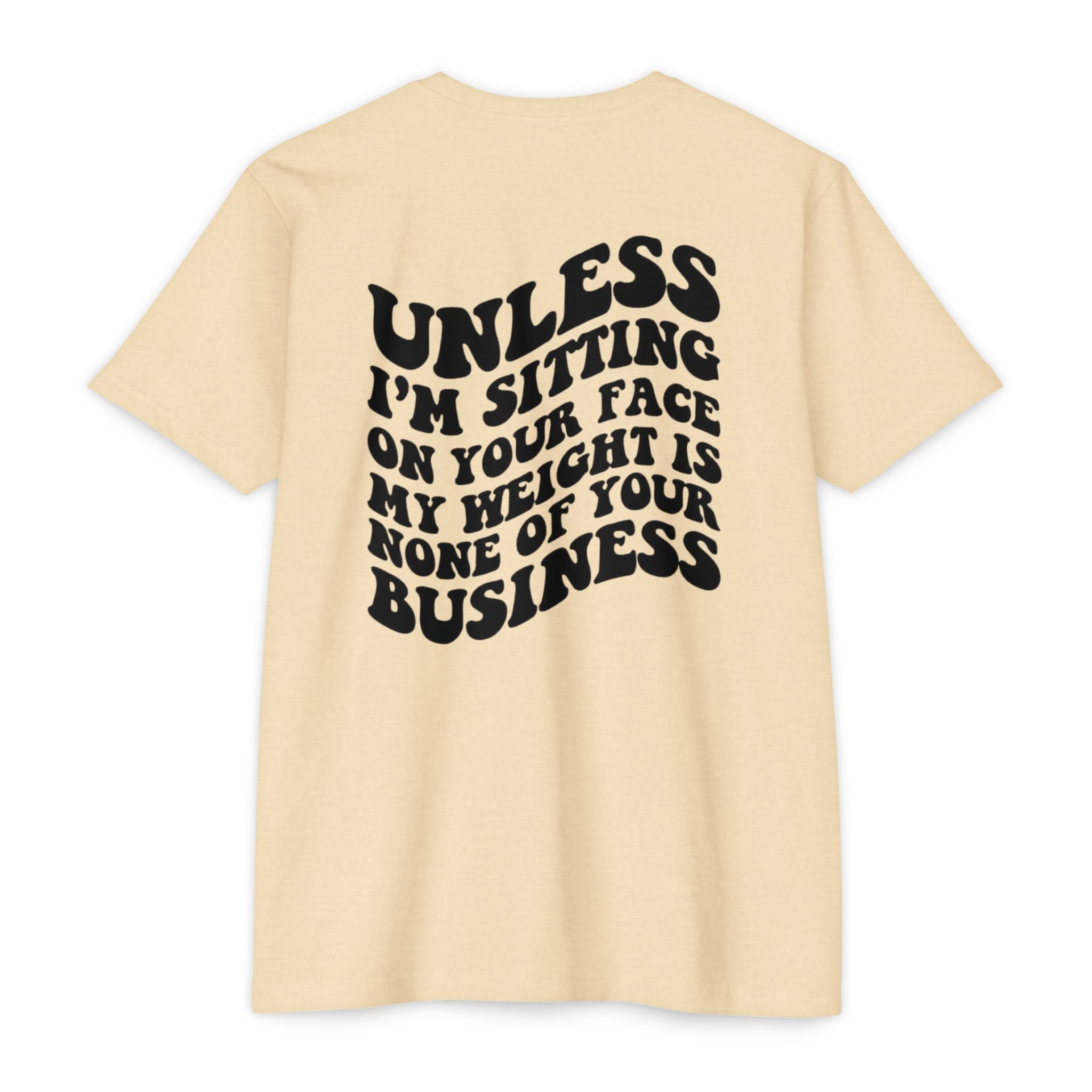 Graphic T-Shirt — "Unless I’m Sitting On Your Face My Weight Is None Of Your Business" Retro Bold Tee